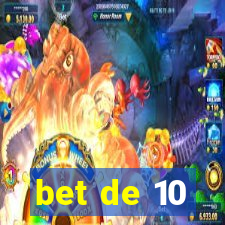 bet de 10